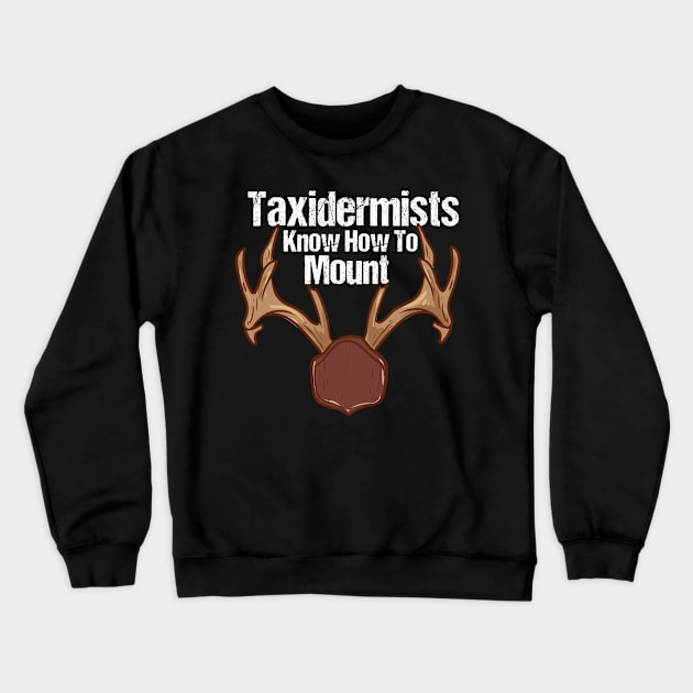 Taxidermy, Funny Taxidermy Quotes Crewneck Sweatshirt by maxdax